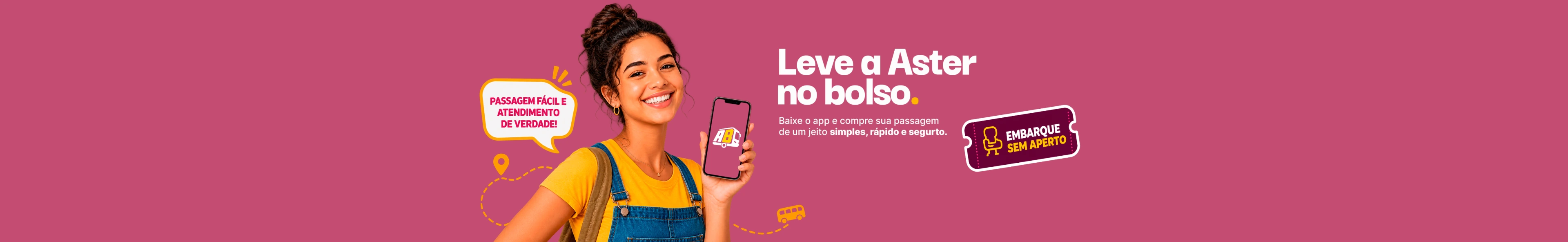 Leve a Aster no bolso. Baixe o app e compre sua passagem de um jeito simples, rápido e seguro.
